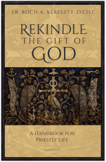 Rekindle the Gift of God A Handbook for Priestly Life